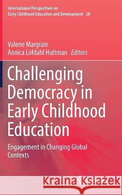 Challenging Democracy in Early Childhood Education: Engagement in Changing Global Contexts Margrain, Valerie 9789811377709