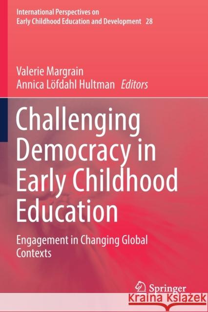 Challenging Democracy in Early Childhood Education: Engagement in Changing Global Contexts Valerie Margrain Annica L 9789811377730 Springer