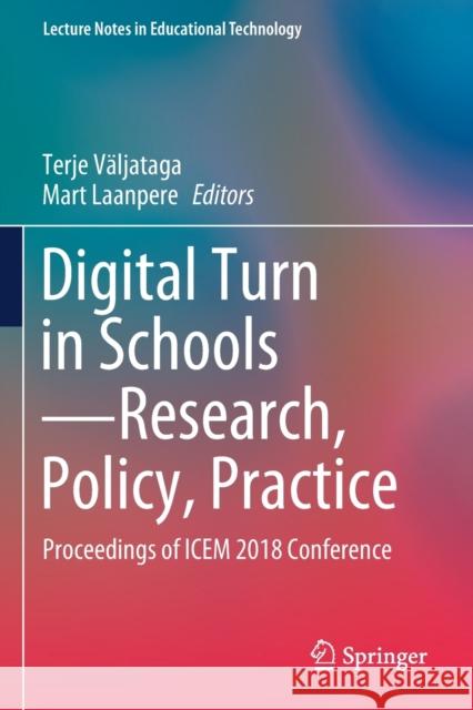 Digital Turn in Schools--Research, Policy, Practice: Proceedings of Icem 2018 Conference Terje Valjataga Mart Laanpere 9789811377747