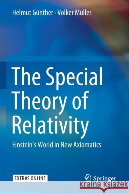 The Special Theory of Relativity: Einstein's World in New Axiomatics Günther, Helmut 9789811377853 Springer Singapore