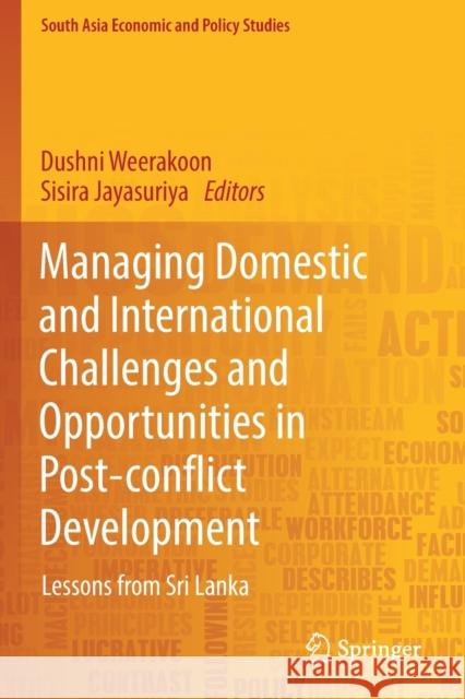 Managing Domestic and International Challenges and Opportunities in Post-Conflict Development: Lessons from Sri Lanka Dushni Weerakoon Sisira Jayasuriya 9789811378102 Springer