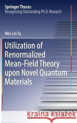 Utilization of Renormalized Mean-Field Theory Upon Novel Quantum Materials Tu, Wei-Lin 9789811378232 Springer