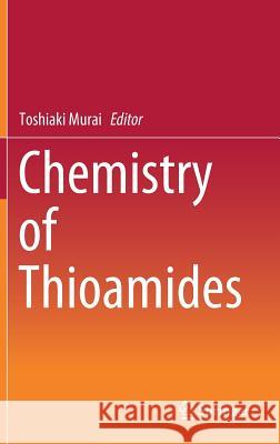 Chemistry of Thioamides Toshiaki Murai 9789811378270