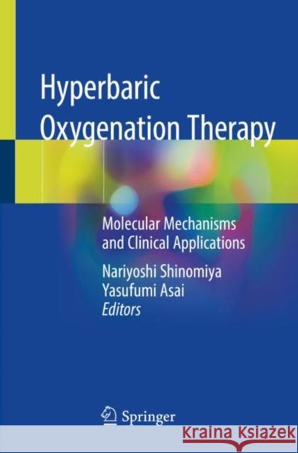 Hyperbaric Oxygenation Therapy: Molecular Mechanisms and Clinical Applications Nariyoshi Shinomiya Yasufumi Asai 9789811378386 Springer