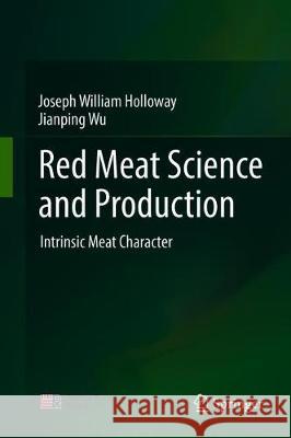 Red Meat Science and Production: Volume 2. Intrinsic Meat Character Holloway, Joseph William 9789811378591 Springer