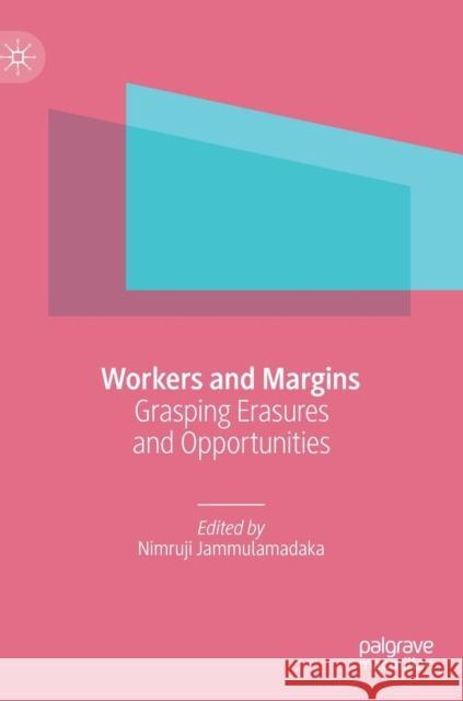 Workers and Margins: Grasping Erasures and Opportunities Jammulamadaka, Nimruji 9789811378751 Palgrave MacMillan