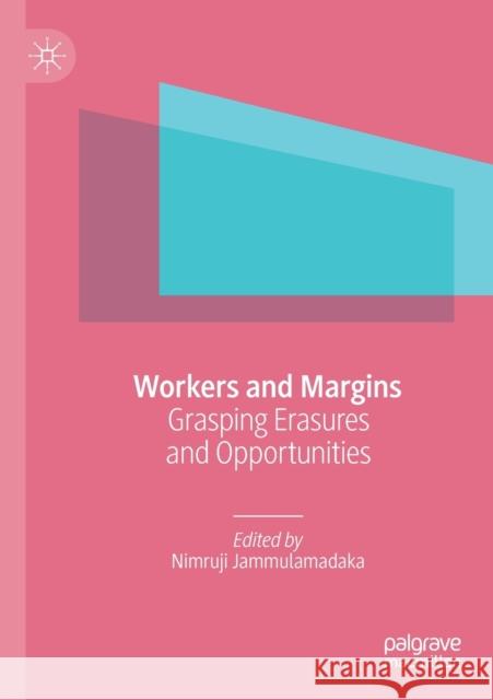 Workers and Margins: Grasping Erasures and Opportunities Jammulamadaka, Nimruji 9789811378782 Palgrave MacMillan