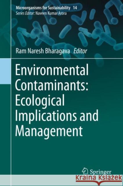 Environmental Contaminants: Ecological Implications and Management Ram Naresh Bharagava 9789811379031 Springer