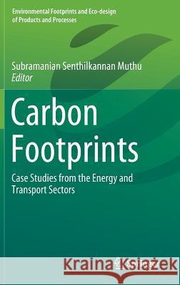 Carbon Footprints: Case Studies from the Energy and Transport Sectors Muthu, Subramanian Senthilkannan 9789811379116 Springer