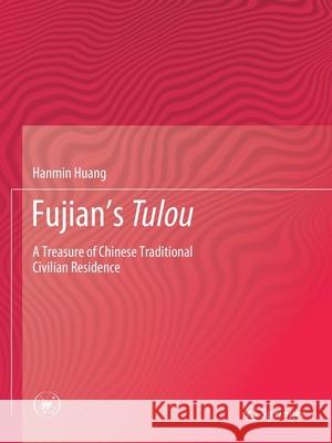 Fujian's Tulou: A Treasure of Chinese Traditional Civilian Residence Huang, Hanmin 9789811379307 Springer Verlag, Singapore