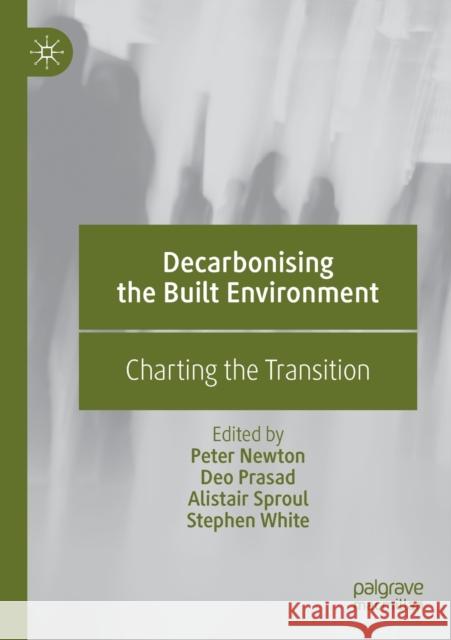 Decarbonising the Built Environment: Charting the Transition Peter Newton Deo Prasad Alistair Sproul 9789811379420