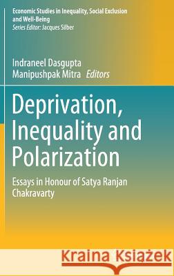 Deprivation, Inequality and Polarization: Essays in Honour of Satya Ranjan Chakravarty Dasgupta, Indraneel 9789811379437 Springer