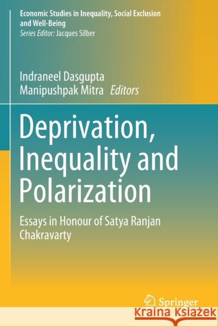 Deprivation, Inequality and Polarization: Essays in Honour of Satya Ranjan Chakravarty Dasgupta, Indraneel 9789811379468 Springer