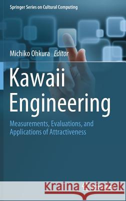 Kawaii Engineering: Measurements, Evaluations, and Applications of Attractiveness Ohkura, Michiko 9789811379635 Springer