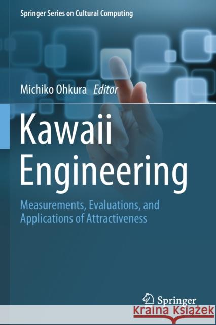 Kawaii Engineering: Measurements, Evaluations, and Applications of Attractiveness Michiko Ohkura 9789811379666 Springer