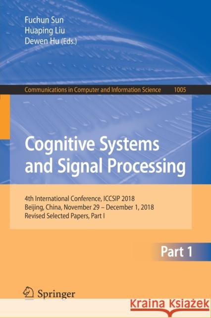Cognitive Systems and Signal Processing: 4th International Conference, Iccsip 2018, Beijing, China, November 29 - December 1, 2018, Revised Selected P Sun, Fuchun 9789811379826