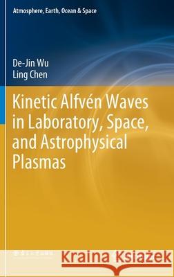 Kinetic Alfvén Waves in Laboratory, Space, and Astrophysical Plasmas Wu, De-Jin; Chen, Ling 9789811379888 Springer