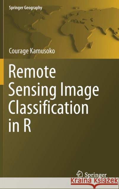 Remote Sensing Image Classification in R Kamusoko, Courage 9789811380112 Springer