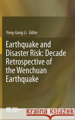 Earthquake and Disaster Risk: Decade Retrospective of the Wenchuan Earthquake  9789811380143 Springer