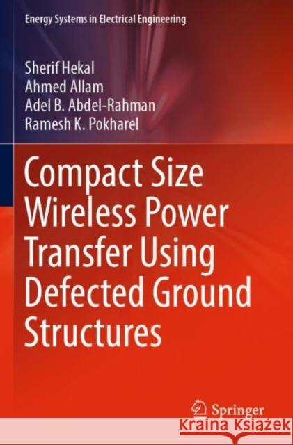 Compact Size Wireless Power Transfer Using Defected Ground Structures Sherif Hekal Ahmed Allam Adel B. Abdel-Rahman 9789811380495