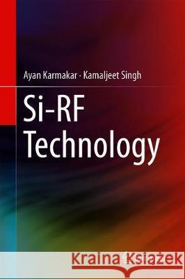 Si-RF Technology Karmakar, Ayan; Singh, Kamaljeet 9789811380501