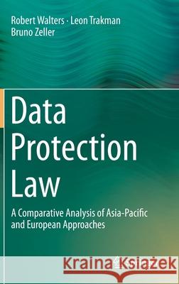 Data Protection Law: A Comparative Analysis of Asia-Pacific and European Approaches Walters, Robert 9789811381096 Springer