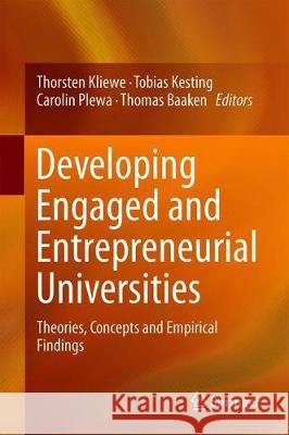 Developing Engaged and Entrepreneurial Universities: Theories, Concepts and Empirical Findings Kliewe, Thorsten 9789811381294 Springer
