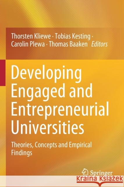 Developing Engaged and Entrepreneurial Universities: Theories, Concepts and Empirical Findings Thorsten Kliewe Tobias Kesting Carolin Plewa 9789811381324 Springer
