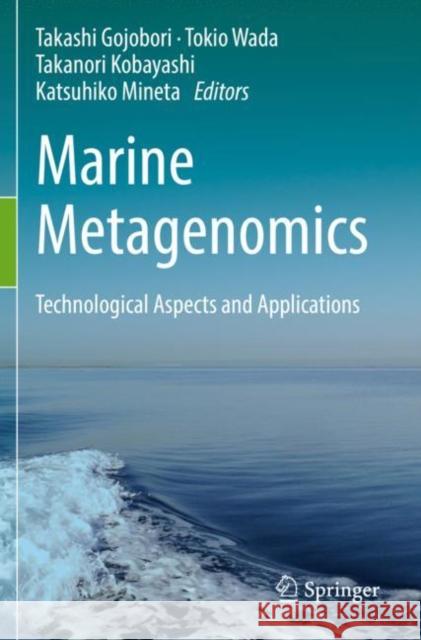 Marine Metagenomics: Technological Aspects and Applications Takashi Gojobori Tokio Wada Takanori Kobayashi 9789811381362