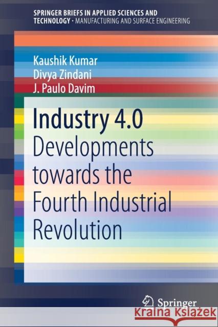 Industry 4.0: Developments Towards the Fourth Industrial Revolution Kumar, Kaushik 9789811381645