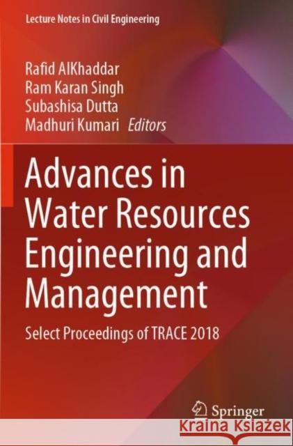 Advances in Water Resources Engineering and Management: Select Proceedings of Trace 2018 Rafid Alkhaddar Ram Karan Singh Subashisa Dutta 9789811381836 Springer