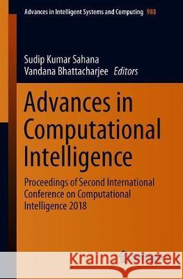 Advances in Computational Intelligence: Proceedings of Second International Conference on Computational Intelligence 2018 Sahana, Sudip Kumar 9789811382215