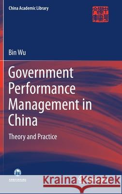 Government Performance Management in China: Theory and Practice Wu, Bin 9789811382246 Springer