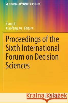 Proceedings of the Sixth International Forum on Decision Sciences Xiang Li Xiaofeng Xu 9789811382314 Springer