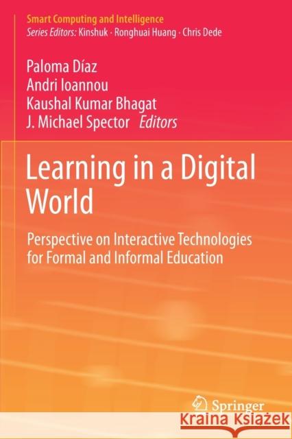 Learning in a Digital World: Perspective on Interactive Technologies for Formal and Informal Education D Andri Ioannou Kaushal Kumar Bhagat 9789811382673