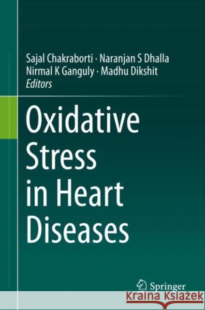 Oxidative Stress in Heart Diseases Sajal Chakraborti Naranjan S. Dhalla Nirmal Ganguly 9789811382727 Springer