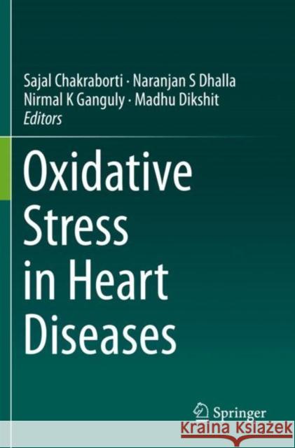 Oxidative Stress in Heart Diseases Sajal Chakraborti Naranjan S. Dhalla Nirmal K. Ganguly 9789811382758 Springer