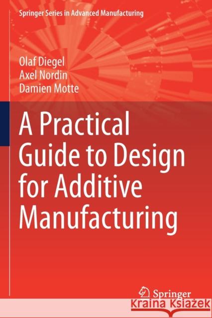A Practical Guide to Design for Additive Manufacturing Olaf Diegel Axel Nordin Damien Motte 9789811382833 Springer