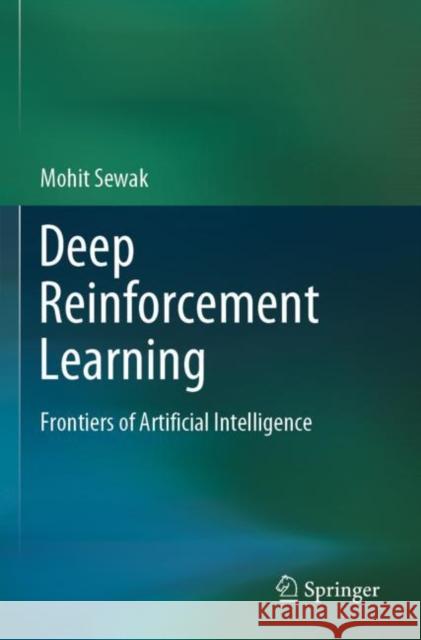 Deep Reinforcement Learning: Frontiers of Artificial Intelligence Mohit Sewak 9789811382871 Springer