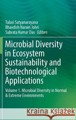Microbial Diversity in Ecosystem Sustainability and Biotechnological Applications: Volume 1. Microbial Diversity in Normal & Extreme Environments Satyanarayana, Tulasi 9789811383144