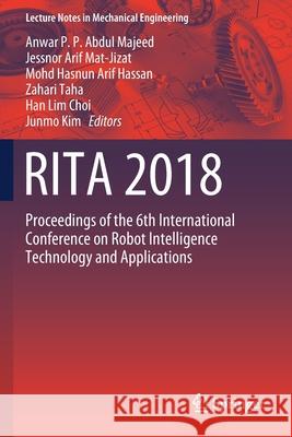 Rita 2018: Proceedings of the 6th International Conference on Robot Intelligence Technology and Applications P. P. Abdul Majeed, Anwar 9789811383250