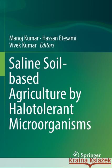Saline Soil-Based Agriculture by Halotolerant Microorganisms Kumar, Manoj 9789811383373