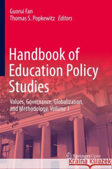 Handbook of Education Policy Studies: Values, Governance, Globalization, and Methodology, Volume 1 Fan, Guorui 9789811383465 Springer