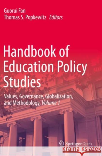 Handbook of Education Policy Studies: Values, Governance, Globalization, and Methodology, Volume 1 Fan, Guorui 9789811383496