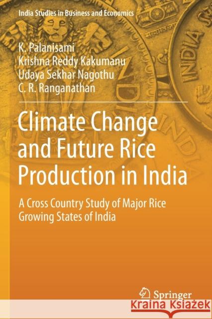 Climate Change and Future Rice Production in India: A Cross Country Study of Major Rice Growing States of India K. Palanisami Krishna Reddy Kakumanu Udaya Sekhar Nagothu 9789811383656 Springer