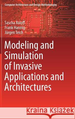 Modeling and Simulation of Invasive Applications and Architectures Sascha Roloff Frank Hannig Jurgen Teich 9789811383861