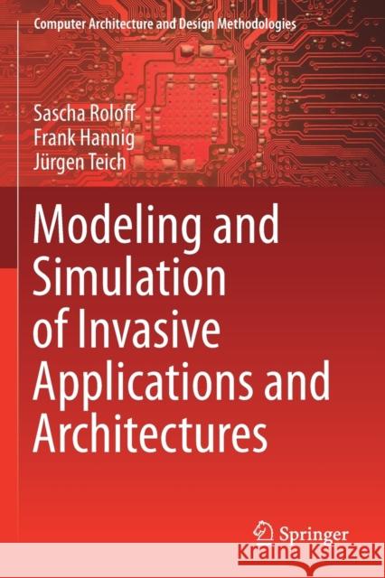Modeling and Simulation of Invasive Applications and Architectures Sascha Roloff Frank Hannig J 9789811383892