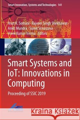 Smart Systems and Iot: Innovations in Computing: Proceeding of Ssic 2019 Arun K. Somani Rajveer Singh Shekhawat Ankit Mundra 9789811384080
