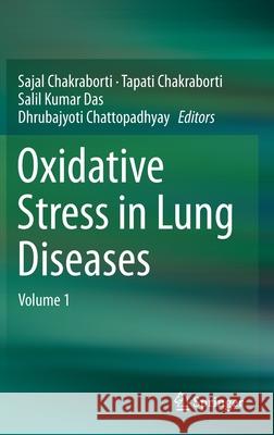 Oxidative Stress in Lung Diseases: Volume 1 Chakraborti, Sajal 9789811384127 Springer