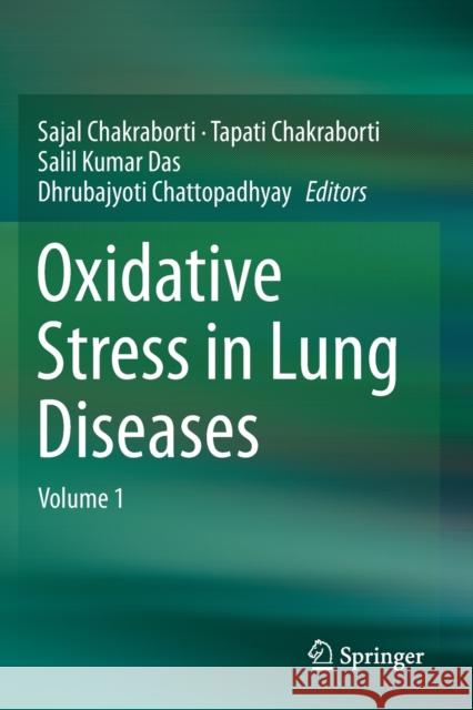 Oxidative Stress in Lung Diseases: Volume 1 Sajal Chakraborti Tapati Chakraborti Salil Kumar Das 9789811384158